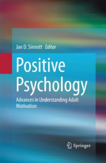 Positive Psychology: Advances in Understanding Adult Motivation - Jan D. Sinnott