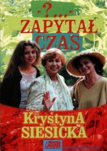 - ?... - zapytał czas - Krystyna Siesicka