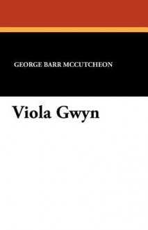 Viola Gwyn - George Barr McCutcheon