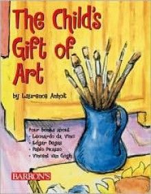 A Child's Gift of Art - Laurence Anholt