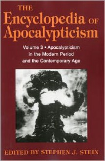 Encyclopedia of Apocalypticism: Volume 3: Apocalypticism in the Modern Period and the Contemporary Age - Stephen J. Stein