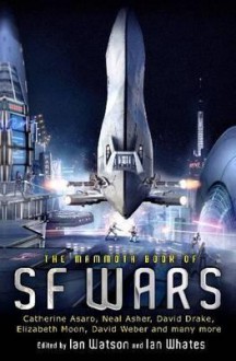 The Mammoth Book of SF Wars. Edited by Ian Watson, Ian Whates - Ian Watson