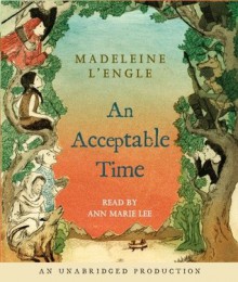 An Acceptable Time (Time, #5) - Madeleine L'Engle, Ann Marie Lee