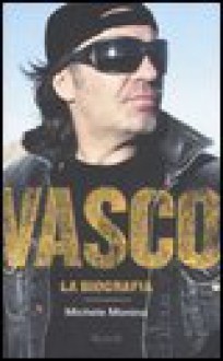 Vasco: la biografia - Michele Monina