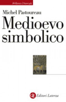 Medioevo simbolico - Michel Pastoureau