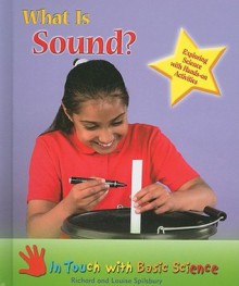 What Is Sound?: Exploring Science with Hands-On Activities - Richard Spilsbury, Louise Spilsbury