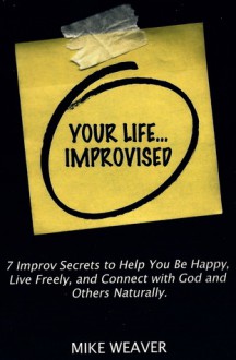 Your Life...Improvised - Mike Weaver