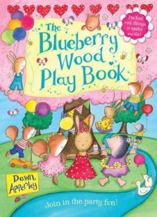 The Blueberry Wood Play Book. Dawn Apperley - Apperley, Dawn Apperley