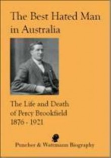 The Best Hated Man in Australia: The Life and Death of Percy Brookfield 1875-1921 - Paul Adams