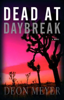 Dead At Daybreak - Deon Meyer