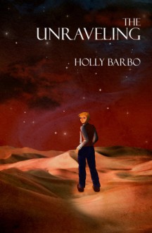 The Unraveling - Holly Barbo