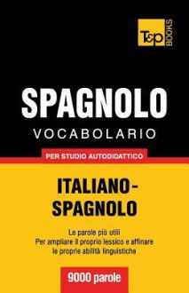 Vocabolario Italiano-Spagnolo Per Studio Autodidattico - 9000 Parole - Andrey Taranov