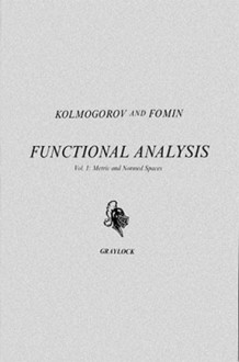 Elements of the Theory of Functions and Functional Analysis, Vol. I: Metric and Normed Spaces - A.N. Kolmogorov, S.V. Fomin