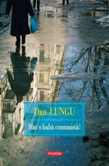 Sint o baba comunista! (Romanian Edition) (Fiction LTD) - Dan Lungu