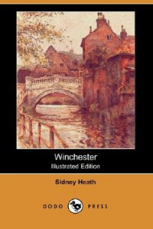 Winchester (Illustrated Edition) (Dodo Press) - Sidney Heath, E. W. Haslehust