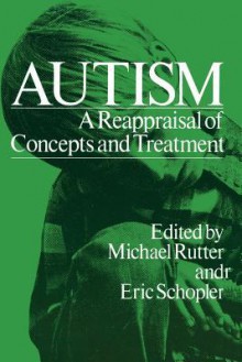 Autism: A Reappraisal of Concepts and Treatment - Michael Rutter, Eric Schopler