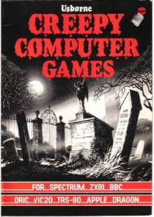 Creepy Computer Games - Jenny Tyler, Rob McCraig, Chris Oxlade