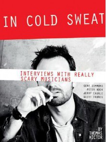 In Cold Sweat: Interviews with Really Scary Musicians - Tom Wictor, Gene Simmons, Tom Wictor