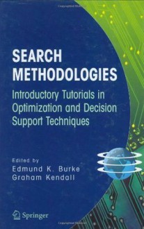 Search Methodologies: Introductory Tutorials in Optimization and Decision Support Techniques - Edmund K. Burke, Graham Kendall