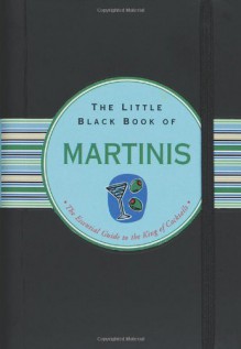 The Little Black Book of Martinis: The Essential Guide to the King of Cocktails - Nannette Stone, Kerren Barbas