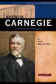 Andrew Carnegie: Captain of Industry - Dana Meachen Rau