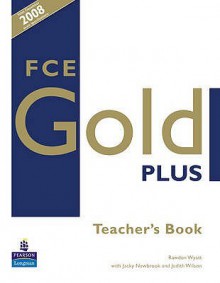 Fce Gold Plus: Teachers Resource Book (Gold) - Rawdon Wyatt, Judith Wilson, Jacky Newbrook