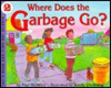 Where Does the Garbage Go?: Revised Edition - Paul Showers, Randy Chewning