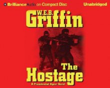 The Hostage (Presidential Agent, #2) - W.E.B. Griffin