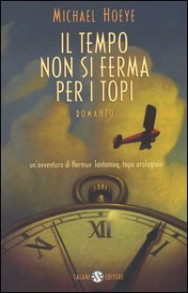 Il tempo non si ferma per i topi: un'avventura di Hermux Tantamoq - Michael Hoeye, Riccardo Cravero