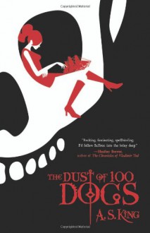 The Dust of 100 Dogs - A.S. King