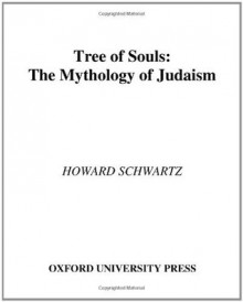 Tree of Souls: The Mythology of Judaism - Howard Schwartz, Caren Loebel-Fried, Elliot K. Ginsburg