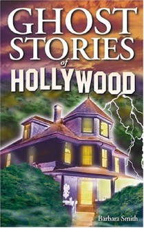 Ghost Stories of Hollywood - Barbara Smith, Arlana Anderson-Hale