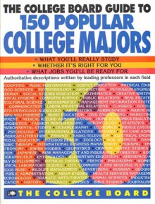 The College Board Guide to 150 Popular College Majors - The College Board