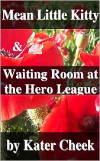 Mean Little Kitty & Waiting Room at the Hero League - Kater Cheek