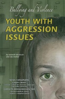 Youth with Aggression Issues: Bullying and Violence - Kenneth McIntosh, Ida Walker