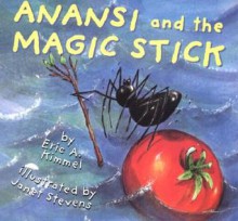 Anansi and the Magic Stick - Eric A. Kimmel, Janet Stevens