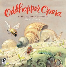 Oddhopper Opera: A Bug's Garden of Verses - Kurt Cyrus