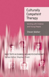 Culturally Competent Therapy: Working with Children and Young People - Steven Walker