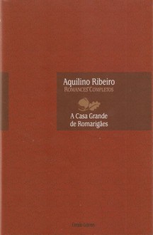 A Casa Grande de Romarigães - Aquilino Ribeiro