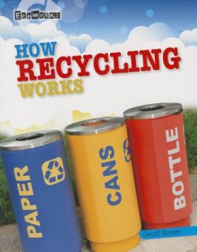 How Recycling Works - Geoffrey Barker