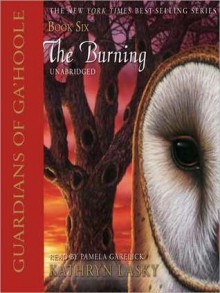 The Burning (Guardians of Ga'Hoole Series #6) - Kathryn Lasky, Pamela Garelick