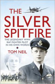 The Silver Spitfire - Tom Neil