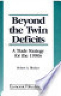 Beyond the Twin Deficits: A Trade Strategy for the 1990s - Robert A. Blecker