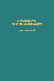 A Panorama of Pure Mathematics, as Seen by N. Bourbaki - Jean Dieudonne