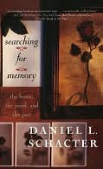 Searching For Memory: The Brain, The Mind, And The Past - Daniel L. Schacter