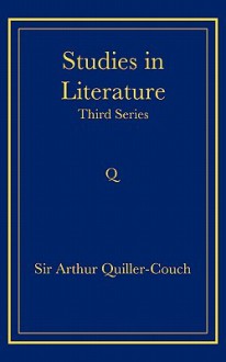 Studies in Literature: Third Series - Arthur Quiller-Couch