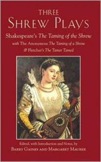 Three Shrew Plays - John Fletcher, Barry Gaines, Margaret Maurer, William Shakespeare