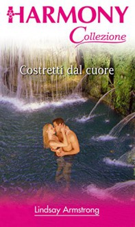 Costretti dal cuore - Lindsay Armstrong