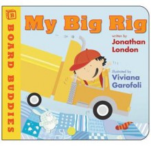 My Big Rig (Board Book) - Jonathan London, Viviana Garofoli