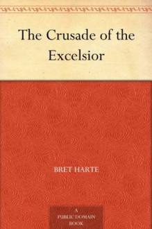 The Crusade of the Excelsior - Bret Harte